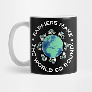 Farmers Make The World Go Round Mug